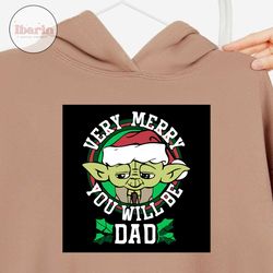 yoda verry merry you will be dad svg, christmas svg, xmas svg, christmas gift, merry christmas, yoda svg, yoda dad svg,
