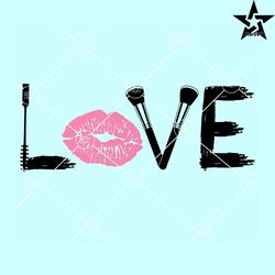 love make up svg, kiss lips svg, lipstick svg, makeup brush svg, make up love svg, makeup shirt svg