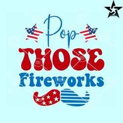 pop those fireworks svg, stars and stripes svg, american svg, fireworks svg, us flag svg