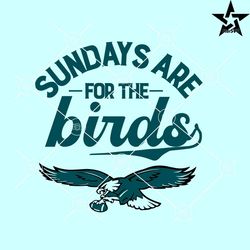 sundays are for the birds svg, philadelphia football svg, sundays football svg