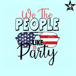 we the people like to party svg, we the people svg, patriotic sunglasses svg, stars and stripes svg