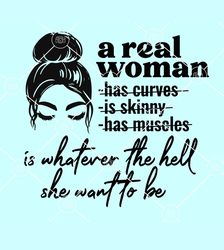 a real woman is whatever the hell she wants to be svg