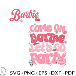 come on barbie lets go party quote svg cutting digital file