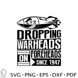 droping warheads foreheads since 1947 svg cutting file