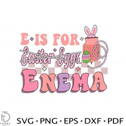 e is for enema funny easter nurse svg graphic designs files