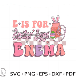 e is for enema funny easter nurse svg graphic designs files