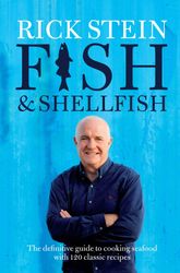 fish & shellfish: the definitive guide to cooking seafood with 120 classic recipes kindle edition by rick stein