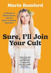 sure, i'll join your cult: a memoir of mental illness and the quest to belong anywhere kindle edition  –  kindle edition