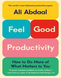 feel-good productivity: how to do more of what matters to you kindle edition by ali abdaal