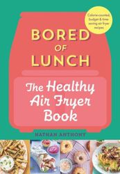 bored of lunch: the healthy air fryer book: the no.1 bestseller kindle edition by nathan anthony