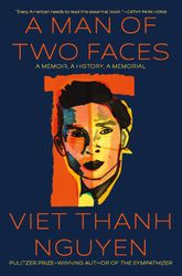 a man of two faces: a memoir, a history, a memorial by viet thanh nguyen