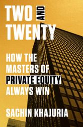 two and twenty: how the masters of private equity always win by sachin khajuria