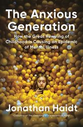 the anxious generation : how the great rewiring of childhood is causing an epidemic of mental illness kindle edition