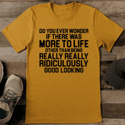 do you ever wonder if there was more to life tee