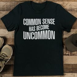 common sense has become uncommon tee