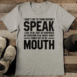 i don't like to think before i speak tee