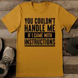 you couldn't handle me if i came with instructions tee