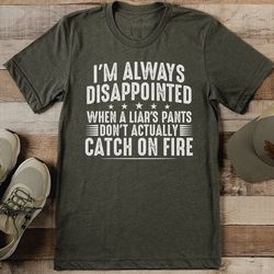 i'm always disappointed when a liar's pants tee