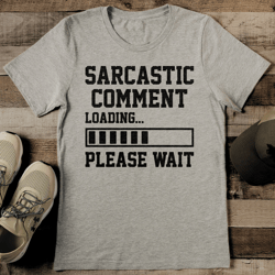 sarcastic comment loading please wait tee