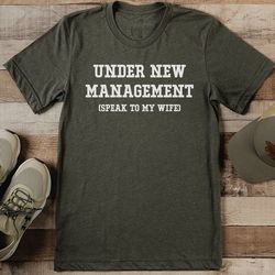 under new management speak to my wife tee