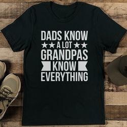 dads know a lot grandpas know everything tee