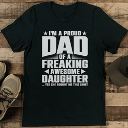 i'm a proud dad of a freaking awesome daughter tee