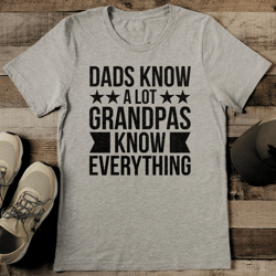 dads know a lot grandpas know everything tee