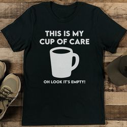 this is my cup of care oh look it's empty tee