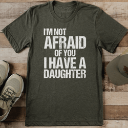 i'm not afraid of you i have a daughter tee