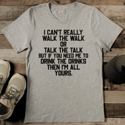 i can't really walk the walk or talk the talk tee