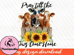 pray till the cows come up png design 52