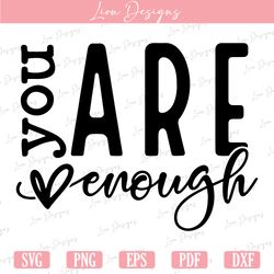 you are enough svg, inspirational svg, positive quote svg, mental health svg, positive svg, motivational svg, self love