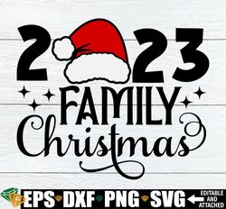 2023 family christmas, family christmas svg, matching family christmas shirts svg, christmas svg, merry christmas svg