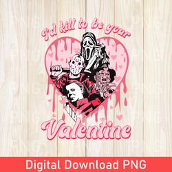 funny i'd kill to be your valentines day png, horror characters png, horror valentine's day png, gift for valentines png