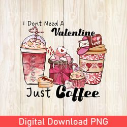 i don't need valentine just coffee png, funny valentines day png, valentines day gift, cute valentine png, gift for her