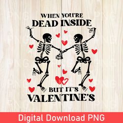 funny when you're dead inside but it's valentine's png, funny valentine png, dead inside png, valentine skeleton png