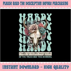 funny hardy i woke up on the wrong side of the truck bed png, hardy merch flower png, digital download