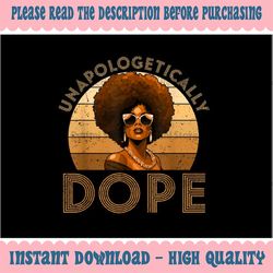 png only black women unapologetically dope png, juneteenth black history png, juneteenth png, instant download