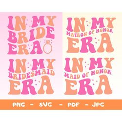 in my bride era svg,in my bridesmaid era svg,in my matron of honor era svg,in my maid of honor era svg,png