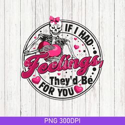 vintage if i had feelings they'd be for you png, valentines day skeleton png, skeleton heart png, anti-valentines day