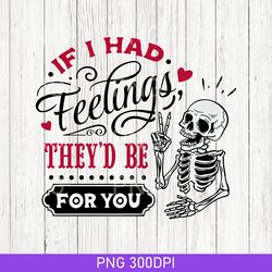 vintage if i had feelings they'd be for you png, if i had feelings png, skeleton valentines day png, valentine's day png