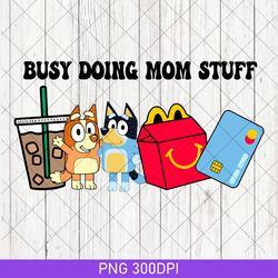 bluey doing mom stuff png, funny mom png, bluey christmas png, bluey mama png, funny dog png, mom crewneck png, gift png