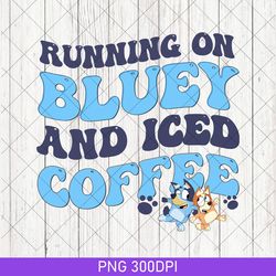 running on bluey and iced coffee png, bluey bingo birthday gift png, running on bluey png, bluey mothers day png