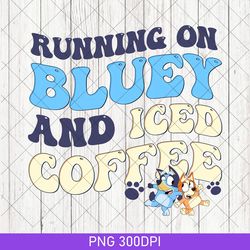 cute running on bluey and iced coffee png, bluey bingo birthday gift png, running on bluey png, bluey mothers day png