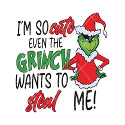 im so cute even the grinch wants to steal me svg