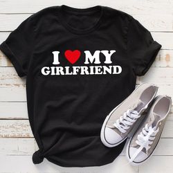 i love my girlfriend shirt, father's day gift, men's gifts for him, boyfriend retro t-shirt for man, unisex t-shirts