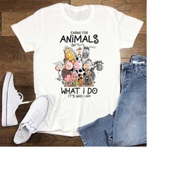 animals shirt, caring for animals isn't what i do it's who i am, farm animals shirt, unisex t-shirts