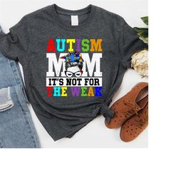 autism mom shirt, strong autism mom, it's not for the week shirt, autism mom gift shirt, unisex t-shirts