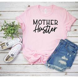 mother hustler shirt, girl mama shirt , mom of girls shirt, mom of boys shirt, shirts for mom, unisex t-shirt