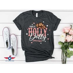 have a holly dolly christmas shirt, dolly parton christmas t-shirt, christmas gift for women, unisex t-shirt